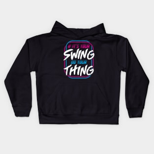 If It’s Your Swing Do Your Thing Kids Hoodie